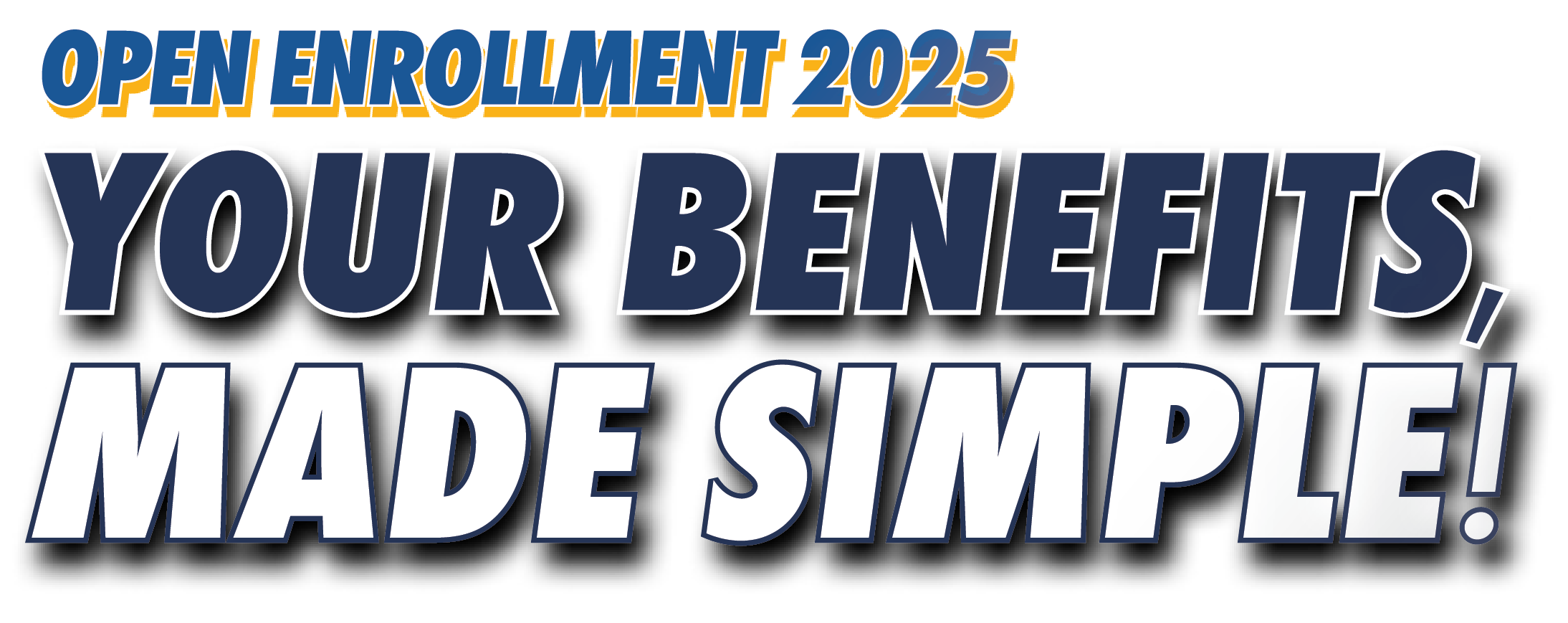 Open Enrollment 2025. Your Benefits Made Simple!